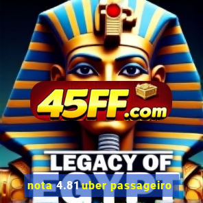 nota 4.81 uber passageiro